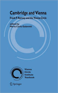 Cambridge and Vienna: Frank P. Ramsey and the Vienna Circle Maria C. Galavotti Editor