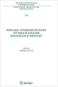 John Dee: Interdisciplinary Studies in English Renaissance Thought Stephen Clucas Editor