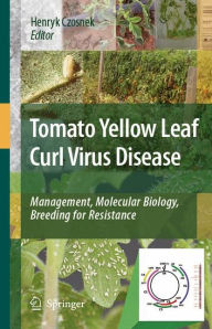 Tomato Yellow Leaf Curl Virus Disease: Management, Molecular Biology, Breeding for Resistance Henryk Czosnek Editor