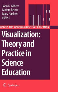 Visualization: Theory and Practice in Science Education John K. Gilbert Editor