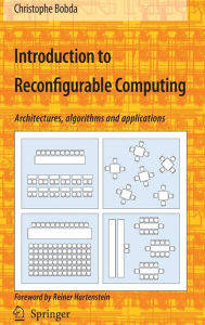 Introduction to Reconfigurable Computing: Architectures, Algorithms, and Applications Christophe Bobda Author
