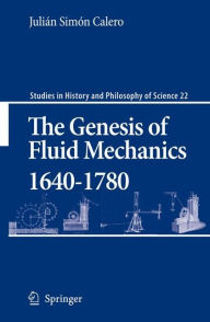 The Genesis of Fluid Mechanics 1640-1780 Juliïn Simïn Calero Author
