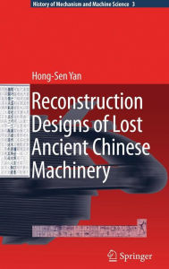 Reconstruction Designs of Lost Ancient Chinese Machinery Hong-Sen Yan Author