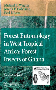 Forest Entomology in West Tropical Africa: Forest Insects of Ghana Michael R. Wagner Author