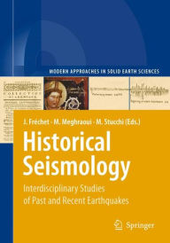 Historical Seismology: Interdisciplinary Studies of Past and Recent Earthquakes Julien FrÃ¯chet Editor