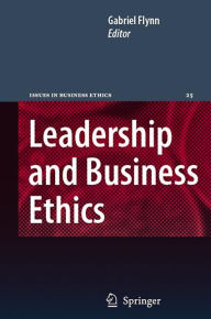 Leadership and Business Ethics Gabriel Flynn Editor