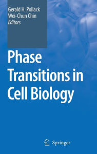 Phase Transitions in Cell Biology Gerald H. Pollack Editor