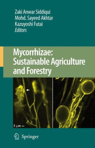Mycorrhizae: Sustainable Agriculture and Forestry Zaki Anwar Siddiqui Editor