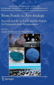 From Fossils to Astrobiology: Records of Life on Earth and the Search for Extraterrestrial Biosignatures Joseph Seckbach Editor