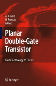 Planar Double-Gate Transistor: From technology to circuit Amara Amara Editor