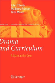 Drama and Curriculum: A Giant at the Door John O'Toole Author