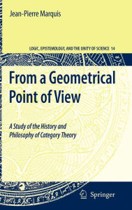 From a Geometrical Point of View: A Study of the History and Philosophy of Category Theory Jean-Pierre Marquis Author