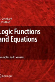 Logic Functions and Equations: Examples and Exercises Bernd Steinbach Author
