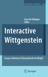 Interactive Wittgenstein: Essays in Memory of Georg Henrik von Wright Enzo De Pellegrin Editor