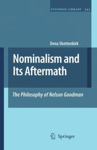 Nominalism and Its Aftermath: The Philosophy of Nelson Goodman Dena Shottenkirk Author