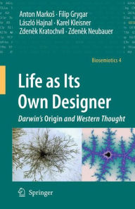 Life as Its Own Designer: Darwin's Origin and Western Thought Anton Markos Author