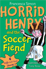 Horrid Henry and the Soccer Fiend Francesca Simon Author