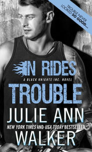 In Rides Trouble (Black Knights Inc. Series #2) Julie Ann Walker Author