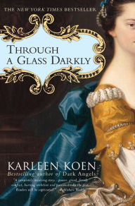 Through a Glass Darkly: A Novel - Karleen Koen