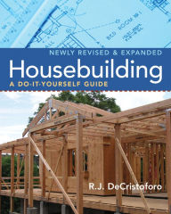 Housebuilding: A Do-It-Yourself Guide, Revised & Expanded R. J. DeCristoforo Author