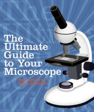 The Ultimate Guide to Your Microscope Shar Levine Author