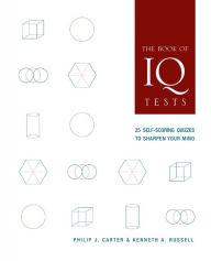 The Book of IQ Tests: 25 Self-Scoring Quizzes to Sharpen Your Mind Philip J. Carter Author