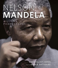 Nelson Mandela: A Life in Photographs David Elliot Cohen Author
