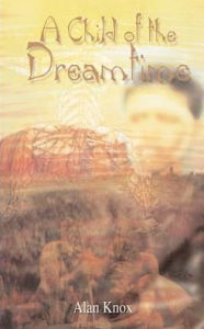 A Child of the Dreamtime Alan Knox Author