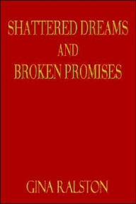 Shattered Dreams and Broken Promises - Gina Ralston