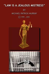 Law Is a Jealous Mistress - Michael Patrick Murray