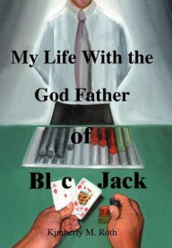 My Life With The God Father Of Blackjack - Kimberly M. Roth