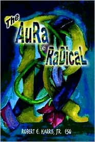 The Aura Is Radical - Robert Esq Harris