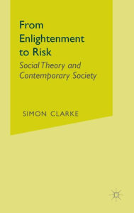 From Enlightenment to Risk: Social Theory and Contemporary Society - Simon Clarke