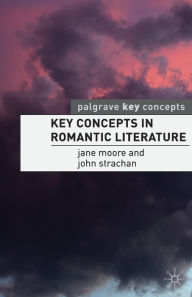 Key Concepts in Romantic Literature Jane Moore Author