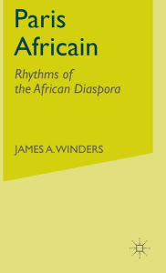 Paris Africain: Rhythms of the African Diaspora J. Winders Author