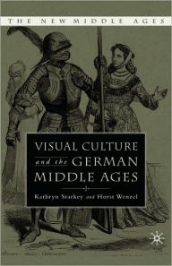 Visual Culture and the German Middle Ages K. Starkey Author