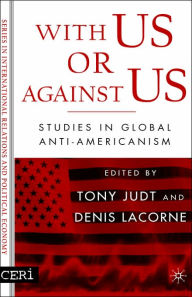 With Us or against Us: Studies in Global Anti-Americanism Tony Judt Editor