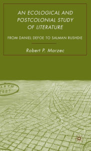 An Ecological and Postcolonial Study of Literature: From Daniel Defoe to Salman Rushdie R. Marzec Author
