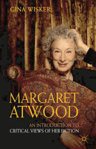 Margaret Atwood: An Introduction to Critical Views of Her Fiction Gina Wisker Author