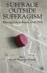 Suffrage Outside Suffragism: Britain 1880-1914 - M. Boussahba-Bravard