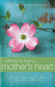 Reflections from a Mother's Heart: Your Life Story in Your Own Words Jack Countryman Author