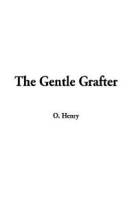 Gentle Grafter - O. Henry