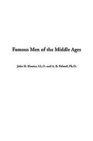Famous Men of the Middle Ages - LL D. John H. Haaren