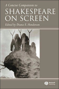 A Concise Companion to Shakespeare on Screen - Diana E. Henderson
