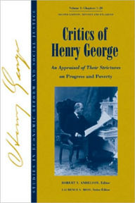 Critics of Henry George: An Appraisal of Their Strictures on Progress and Poverty, Volume 1 Robert V. Andelson Editor