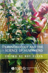 Ethnobiology and the Science of Humankind Roy Ellen Editor