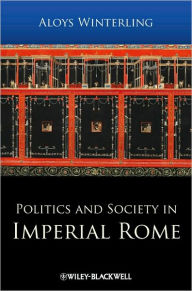 Politics and Society in Imperial Rome Aloys Winterling Author