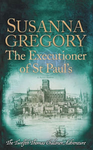 The Executioner of St. Paul's (Thomas Chaloner Series #12) Susanna Gregory Author