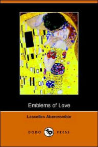 Emblems Of Love (Dodo Press) - Lascelles Abercrombie