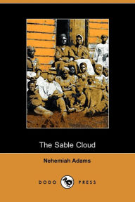 The Sable Cloud, A Southern Tale With Northern Comments (1861) - Nehemiah Adams